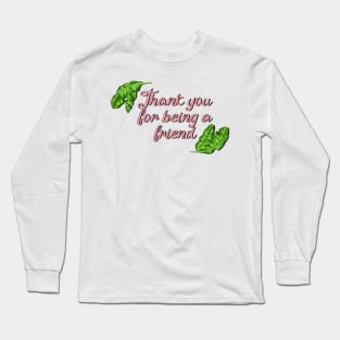 Thank you for being a friend! Long Sleeve T-Shirt